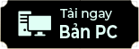 Tải ngay bản PC